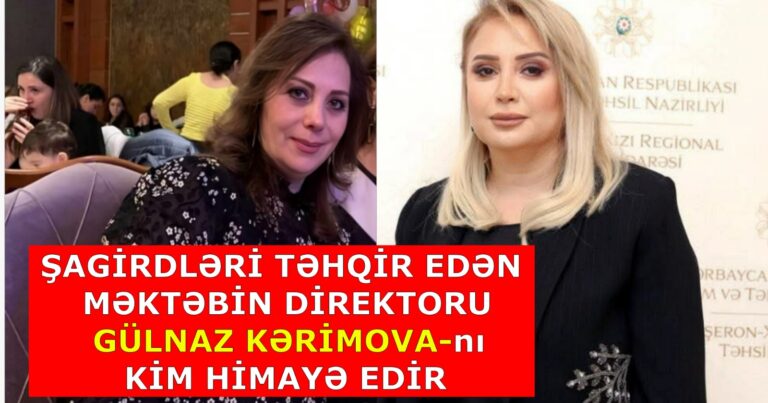 Şagirdləri təhqir edən Gülnaz Kərimovanı kim himayə edir – VİDEO